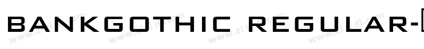 BankGothic Regular字体转换 BankGothic Regular字体转换